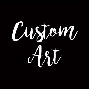 I do custom art!